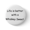 Life Is Better With A Whiskey Sweet buttons