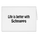 Life Is Better With Schnapps cards