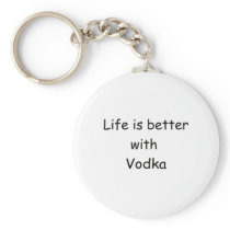 Life Is Better With Vodka Key Chains