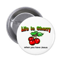 Life is cherry when you have Jesus Christian Button