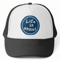 Life is ennui hats