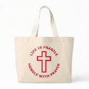 Life Is Fragile Handle With Prayer bags