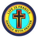 LIFE IS FRAGILE - HANDLE WITH PRAYER stickers