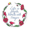 Life is Fragile Handle with  Prayer stickers