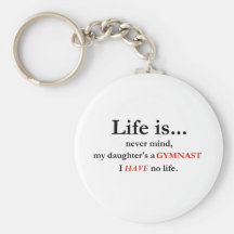 Life Is (Gymnast's Mom) Keychains
