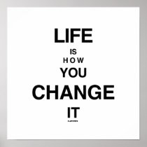 LiFE IS HOW YOU CHANGE IT WALL POSTER
