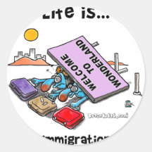 Life is immigration round stickers