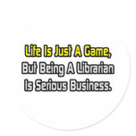 Life Is Just a Game .. Librarian Round Stickers