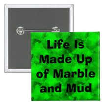Life Is Made Up of Marble and Mud Button