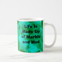 Life Is Made Up of Marble and Mud Coffee Mug
