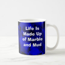 Life Is Made Up of Marble and Mud Coffee Mugs