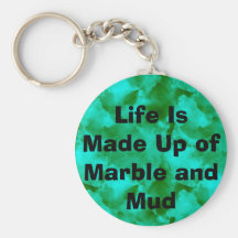 Life Is Made Up of Marble and Mud Keychain