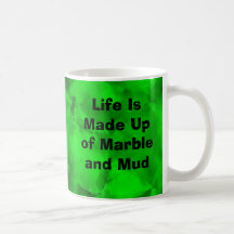 Life Is Made Up of Marble and Mud Mug
