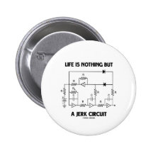 Life Is Nothing But A Jerk Circuit (Physics Humour Pinback Buttons