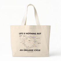 Life Is Nothing But An Organic Cycle (Krebs Cycle) Bag