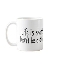 Life Is Short Dont Be A Dick (Black) Coffee Mug
