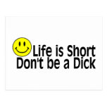Life Is Short Dont Be A Dick Post Card