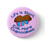 Life is Short, Eat More Cupcakes! Pins