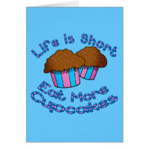 Life is Short, Eat More Cupcakes! Cards