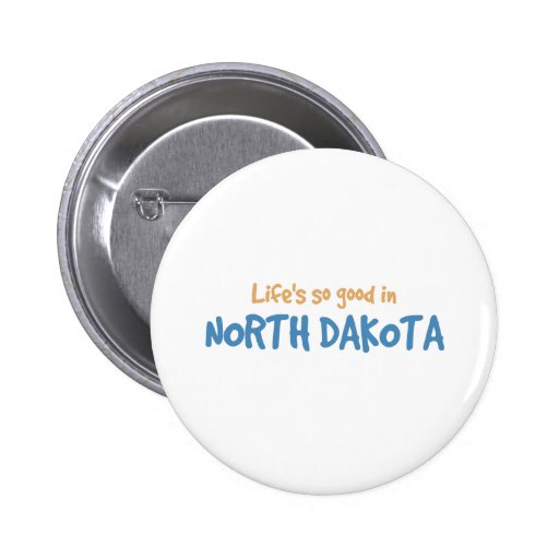 Life is so good in North Dakota Pinback Buttons