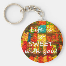 Life is So Sweet With You Keychains