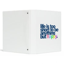 Life is too short to be anything but happy.