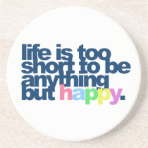 Life is too short to be anything but happy.