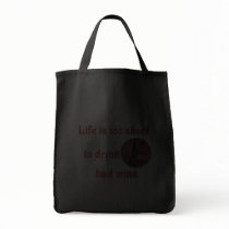 Life is too short to drink bad wine bags