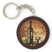 Life Is Too Short To Drink Bad Wine Keychain