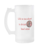 Life is too short to drink bad wine coffee mug