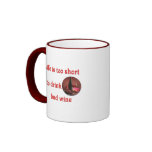 Life is too short to drink bad wine mugs