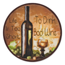 Life Is Too Short To Drink Bad Wine Round Sticker