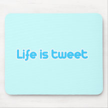Life is tweet mousepad