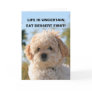 LIFE IS UNCERTAIN, EAT DESSERT F... CARD