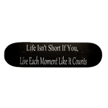 Life Isn't Short, If You Live Each Moment Skate Deck
