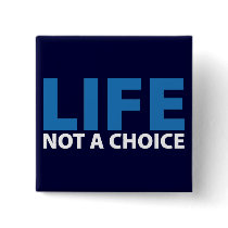 LIFE: Not a Choice Button