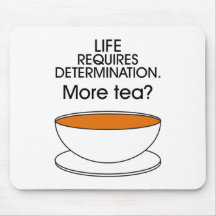 Life requires determination. More tea? Mouse Pad