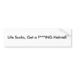 Life Sucks, Get a F***ING Helmet. Bumper Stickers