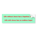Life without Jesus has a hopeless end!Life with... bumper stickers