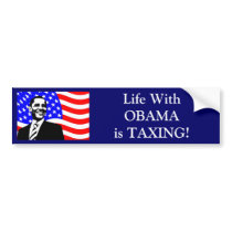 Life Wth OBAMA is TAXING! Bumper Sticker
