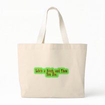Lifes a bitch and then you die tote bag