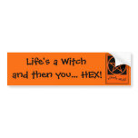Life's a Witch and then you... HEX! Bumper Sticker