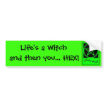 Life's a Witch and then you... HEX! Bumper Sticker