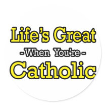 Life's Great...Catholic