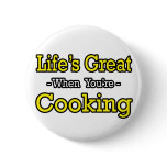 Life's Great...Cooking Pinback Button