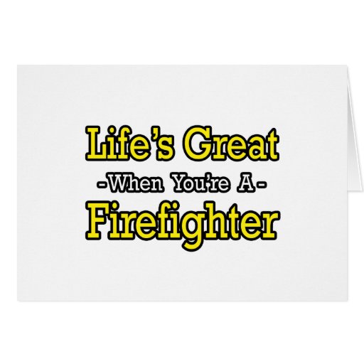 Life's Great...Firefighter Card
