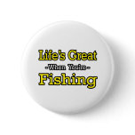 Life's Great...Fishing Pins