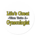 Life's Great...Gynecologist stickers