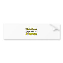 Life's Great...Nurse bumper stickers