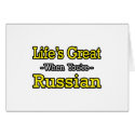 Life's Great...Russian cards